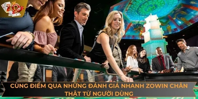 Cùng điểm qua những đánh giá nhanh ZOWIN chân thật từ người dùng