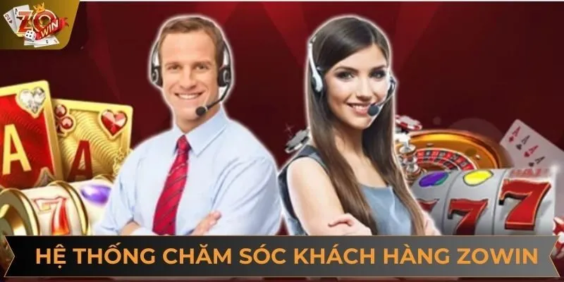Hệ Thống Chăm Sóc Khách Hàng Zowin - Đẳng Cấp Quốc Tế