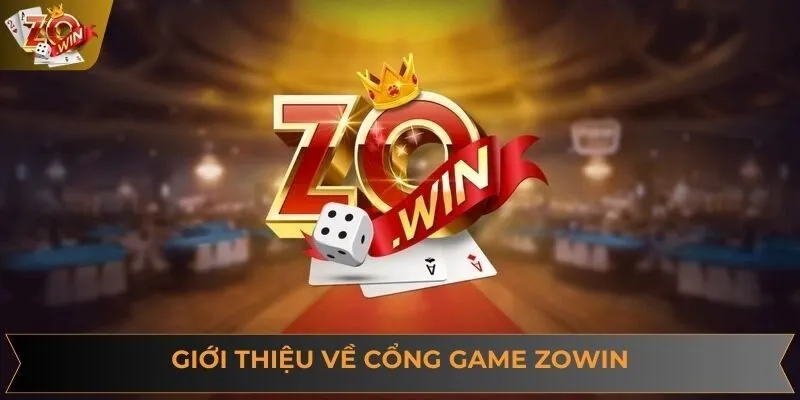Giới thiệu về cổng game đổi thưởng uy tín Zowin